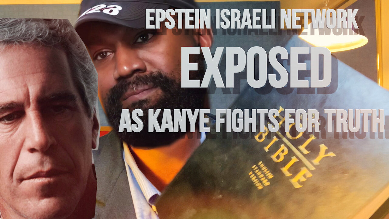 Epstein Israeli Network EXPOSED as Kanye Fights for Truth