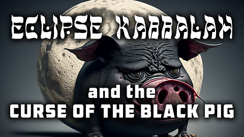 ECLIPSE KABBALAH and the Curse of the Black Pig