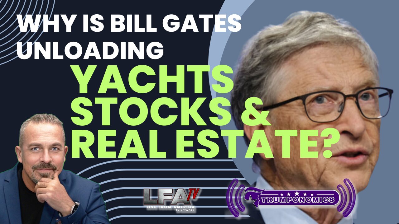 Why Is Bill Gates Unloading Yachts, Stocks & Real Estate?| TRUMPONOMICS 5.13.24 8am EST