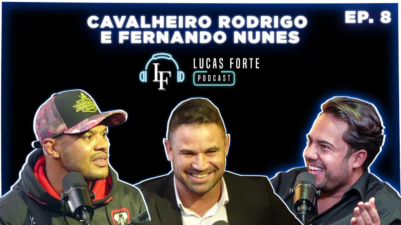 Cavalheiro Rodrigo e Fernando Nunes | Lucas Forte Podcast #8