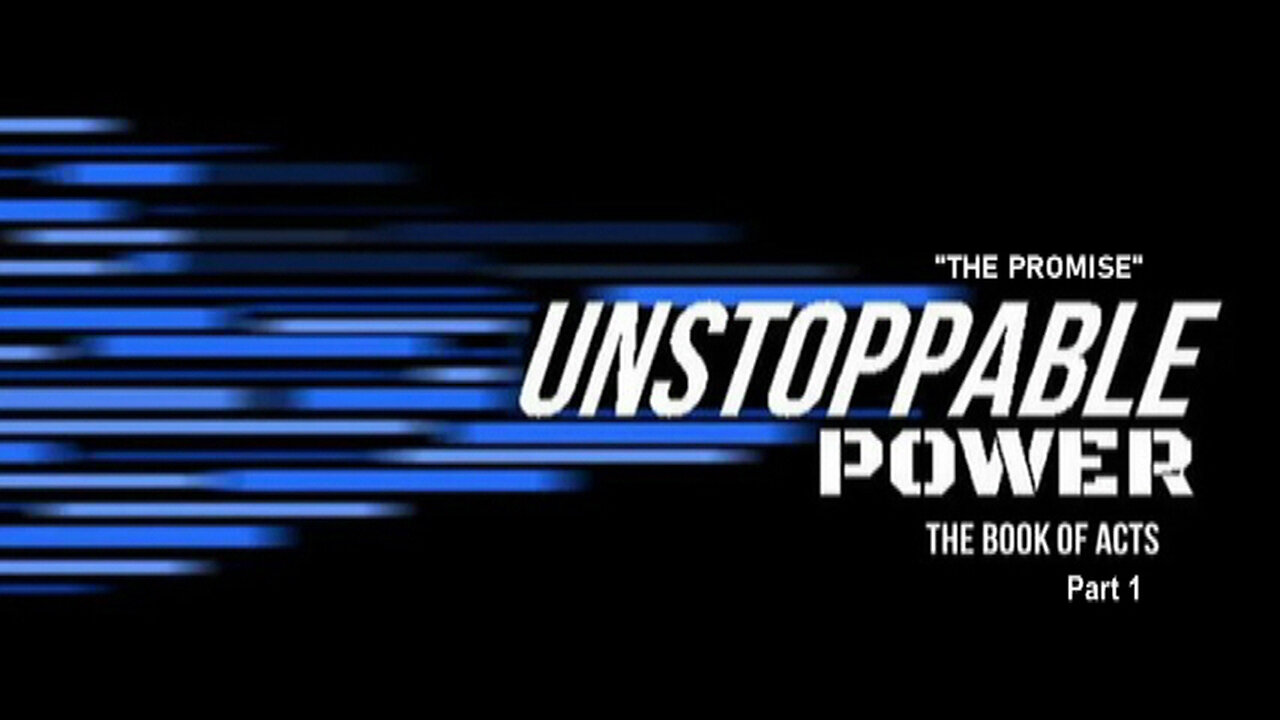 +26 UNSTOPPABLE POWER, Part 1: The Promise, Acts 1:1-26