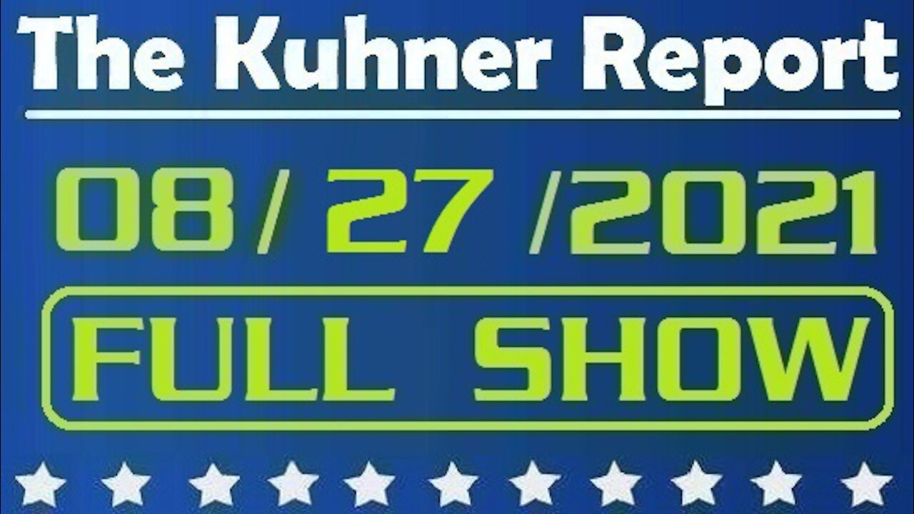 The Kuhner Report 08/27/2021 [FULL SHOW] Trouble in Afghanistan