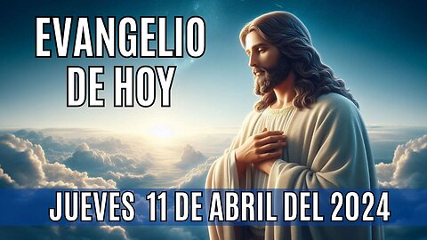 Evangelio de hoy Jueves, 11 de Abril del 2024.