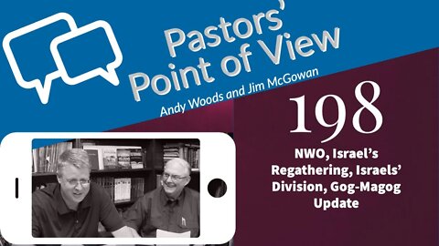 Pastors' Point of View (PPOV) no. 198. Prophecy Update. NWO, Israel update, Gog-Magog Update