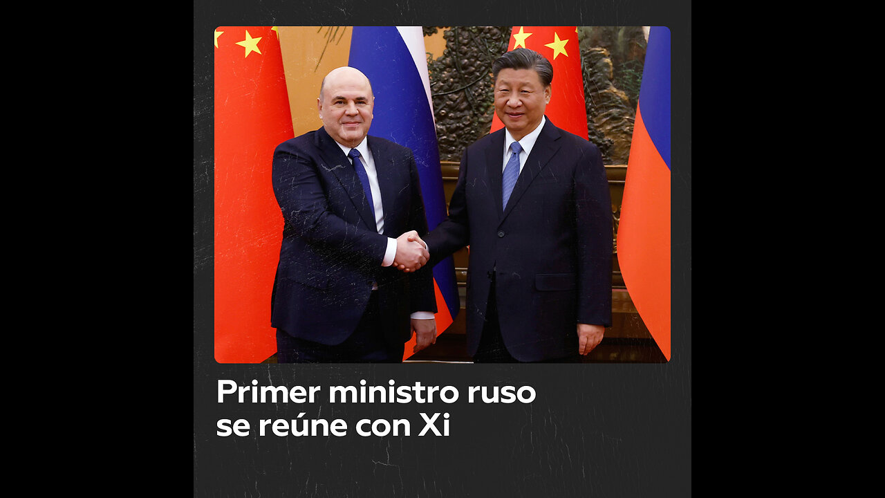 Se establecieron unas "bases sólidas para la cooperación": El primer ministro ruso se reúne con Xi