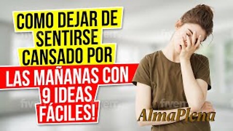 Como Dejar De Sentirse Cansado Por Las Mañanas Con 9 Ideas Fáciles! Como Amancer Mejor y Con Energia