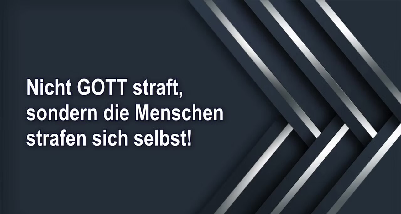 Nicht GOTT straft, sondern die Menschen strafen sich selbst!