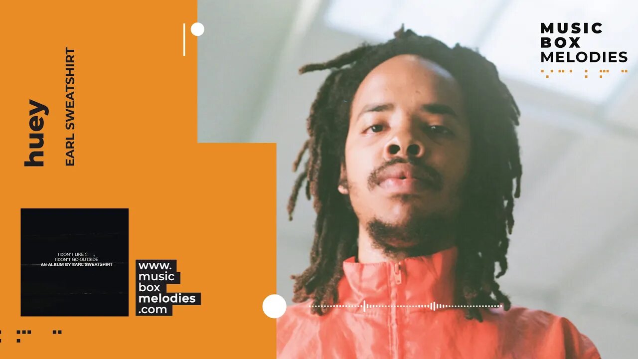 [Music box melodies] - Huey by Earl Sweatshirt