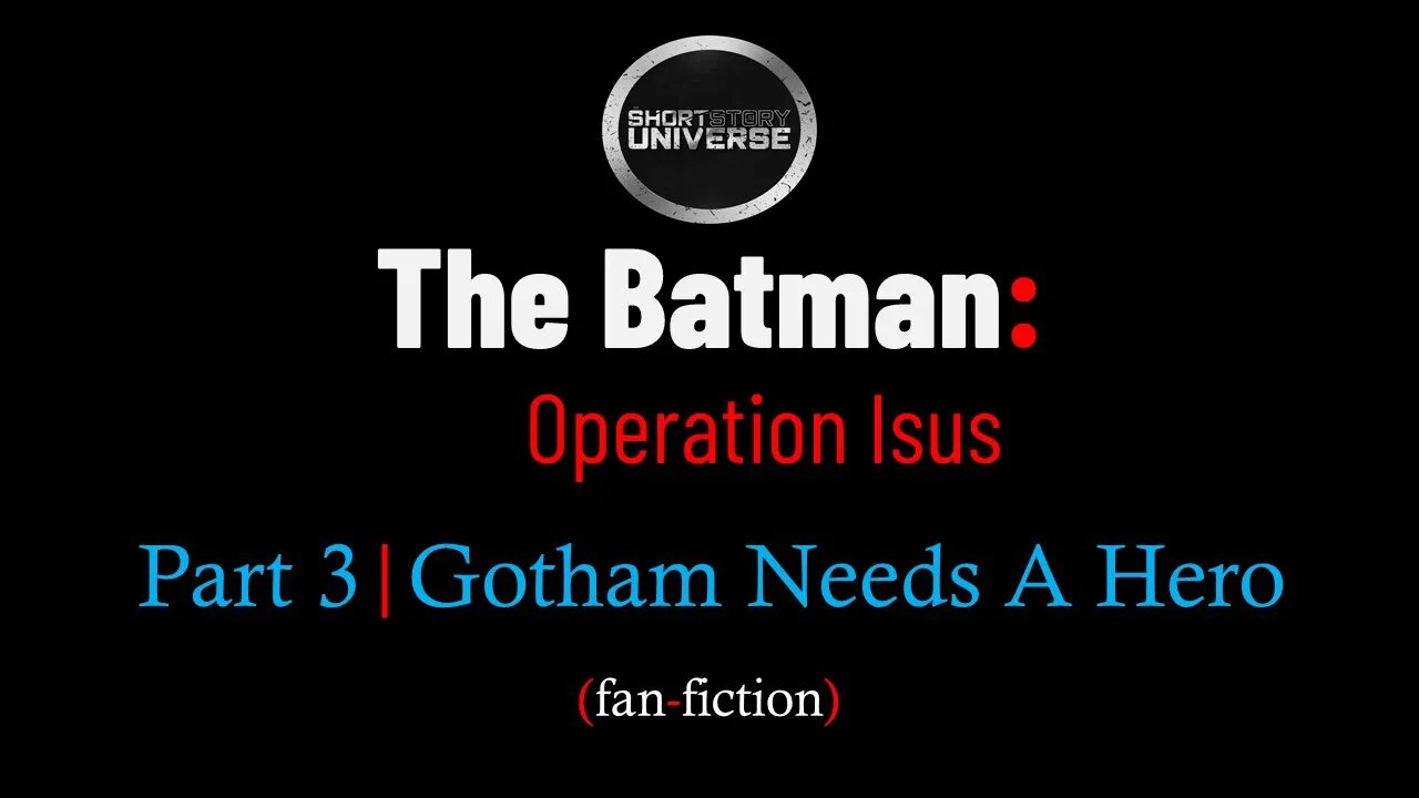 The Batman: Operation Isus | Part 3 | Gotham Needs A Hero | Short Story Universe