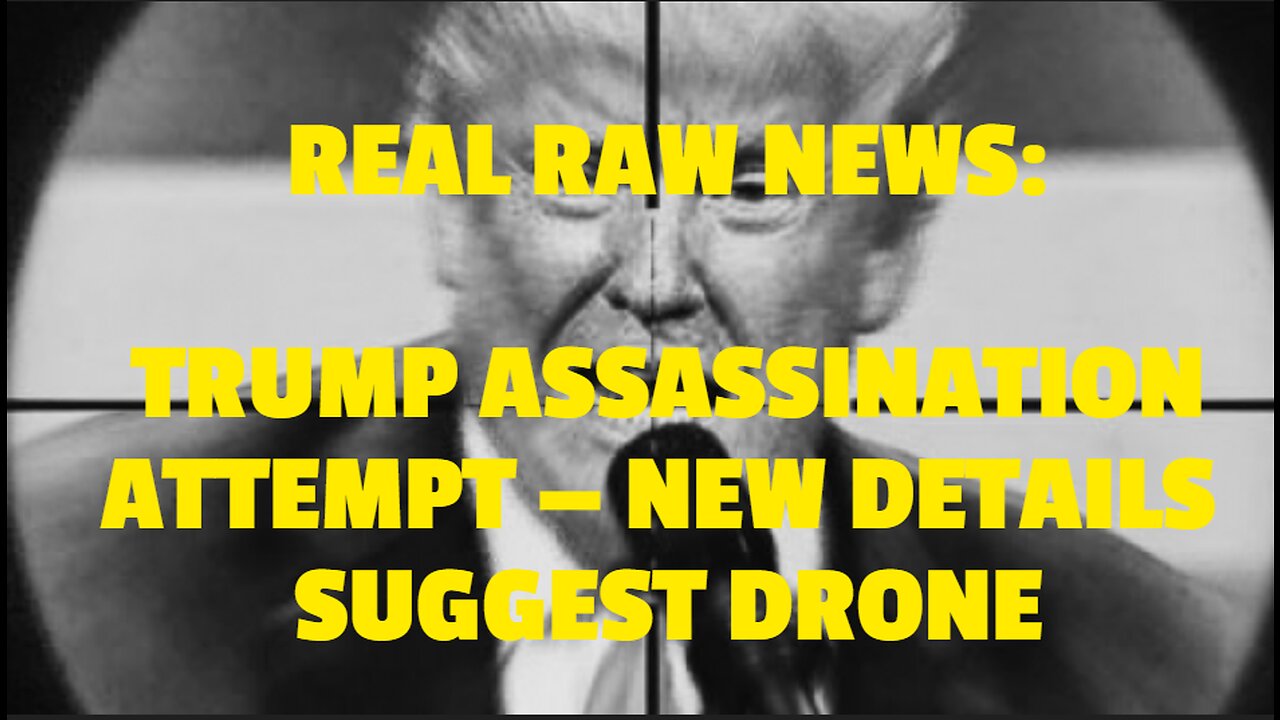 REAL RAW NEWS: TRUMP ASSASSINATION ATTEMPT — NEW DETAILS SUGGEST DRONE