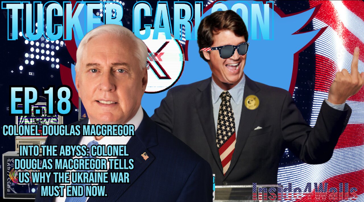 Ep. 18 Into the abyss: Colonel Douglas Macgregor tells us why the Ukraine war must end now.