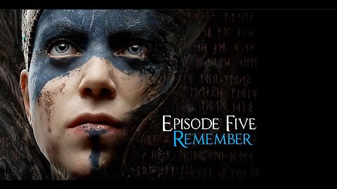 Hellblade: Senua's Sacrifice Episode Five - Remember