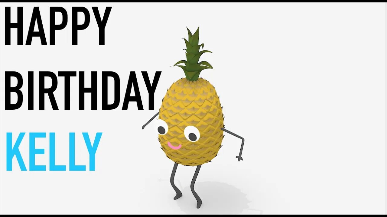 Happy Birthday KELLY! - PINEAPPLE Birthday Song