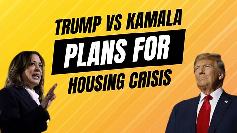 Trump vs Kamala plans to fix Housing & Affordability Crisis