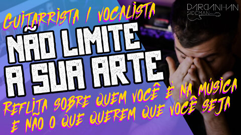 Não limite a sua arte, reflita sobre quem VOCÊ É na música, e NÃO o quê querem que você seja