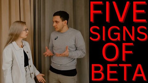 Top 5 signs of a true beta male!