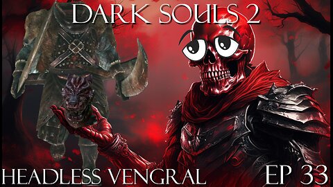 Dark Souls 2 Ep 33 Headless Vengral