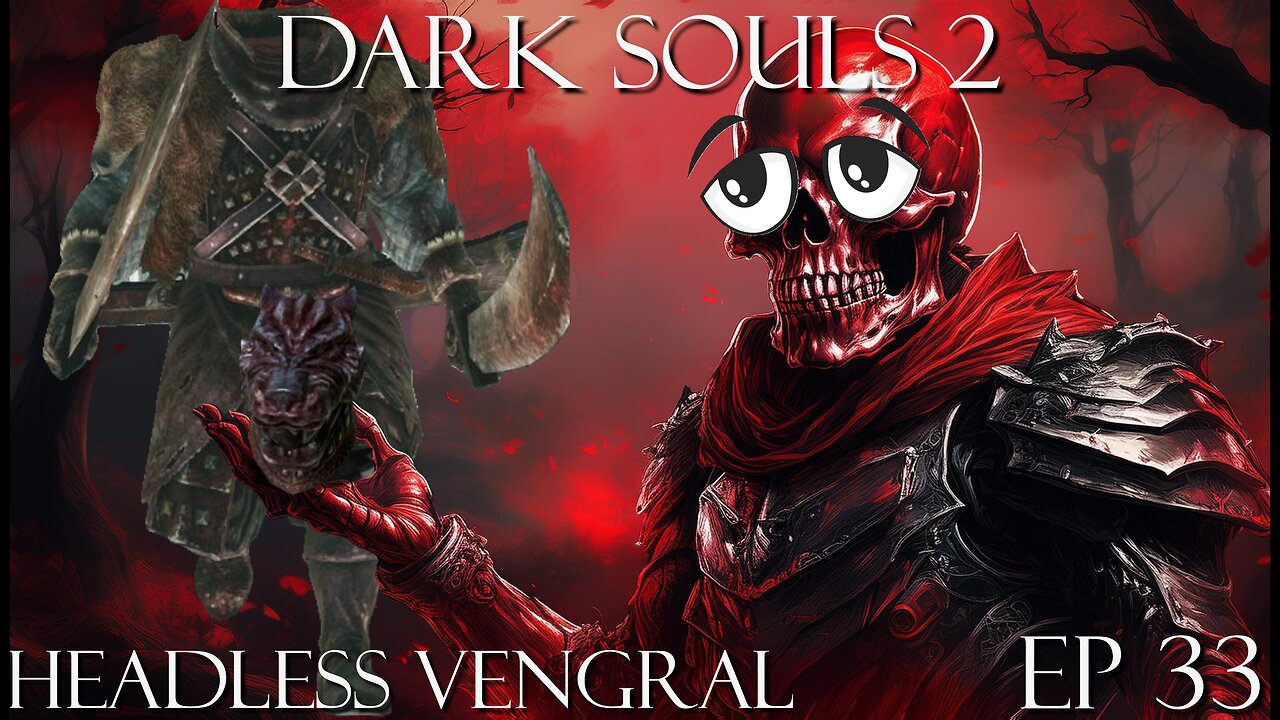 Dark Souls 2 Ep 33 Headless Vengral