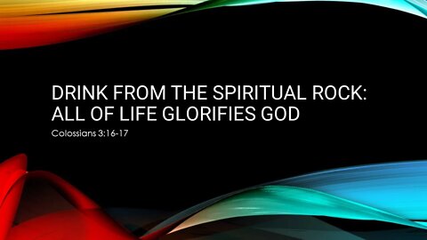 Drink from the Spiritual Rock: All of Life Glorifies God