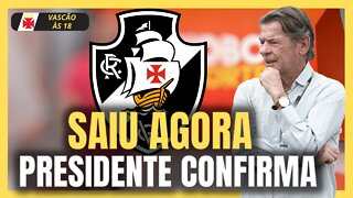 SAIU AGORA! ÓTIMA NOTÍCIA ! PRESIDENTE CONFIRMA! NOTÍCIAS DO VASCO