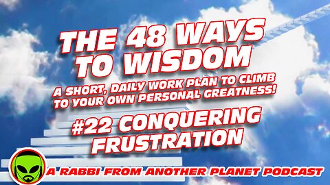 The 48 Ways to Wisdom #22 Conquering Frustration