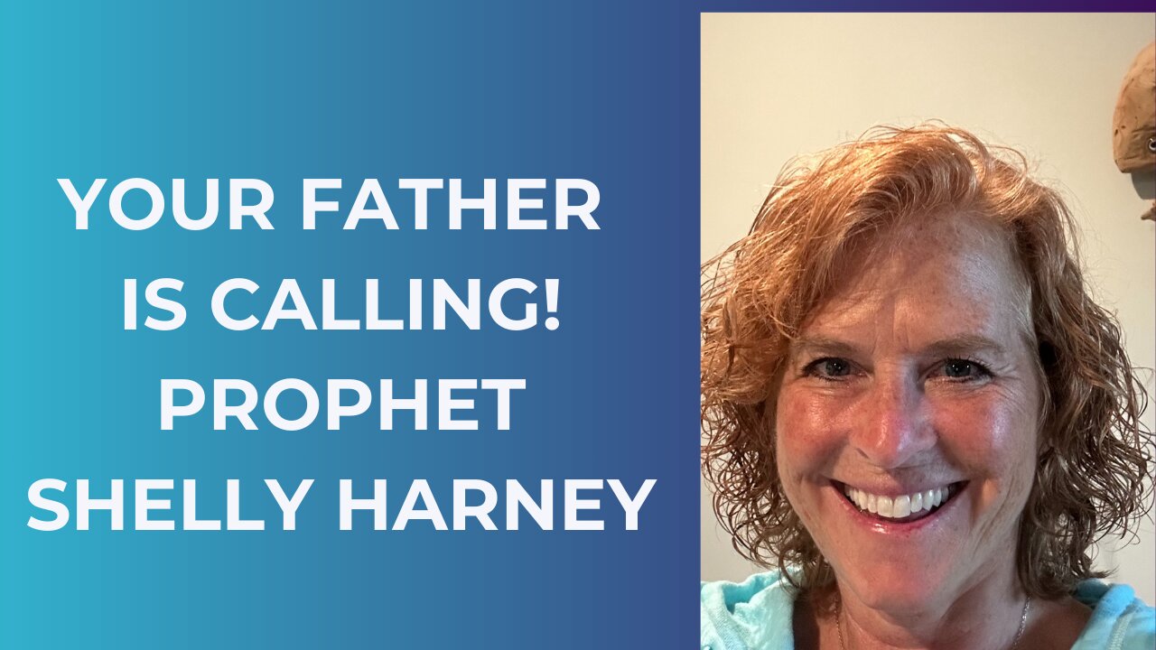 YOUR FATHER IS CALLING! - PROPHET SHELLY HARNEY