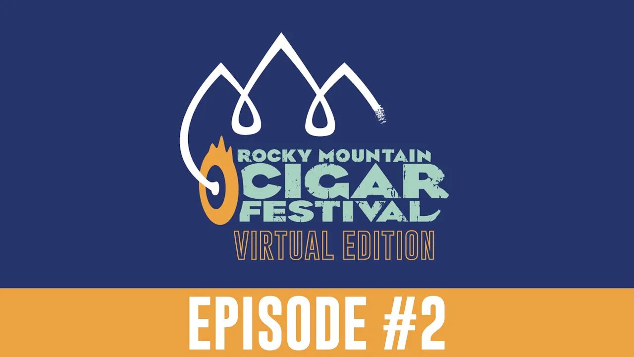 Rocky Mountain Cigar Festival 2020 Virtual Edition - Episode 2