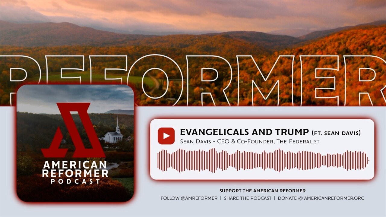 Evangelicals and Trump (ft. Sean Davis)