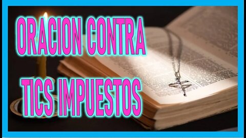 ORACION CONTRA TICS IMPUESTOS