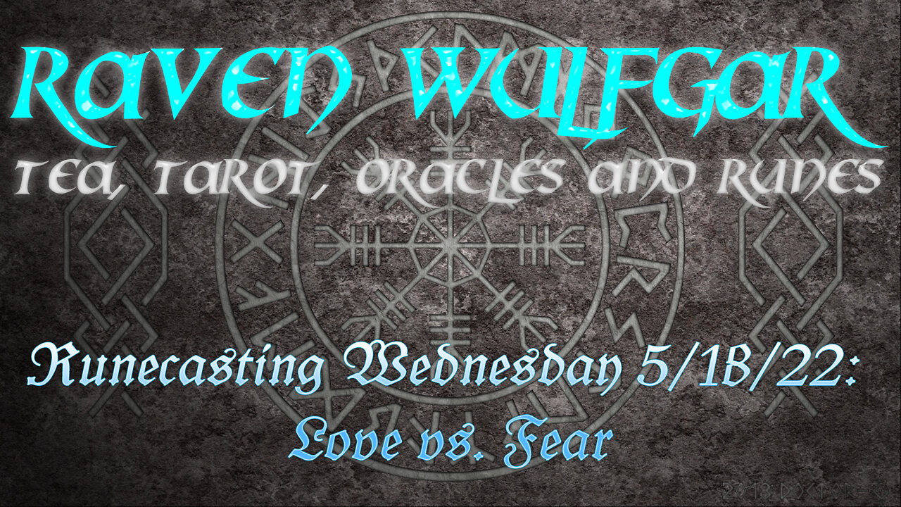 Runecasting Wednesday 5/18/22: Love vs. Fear