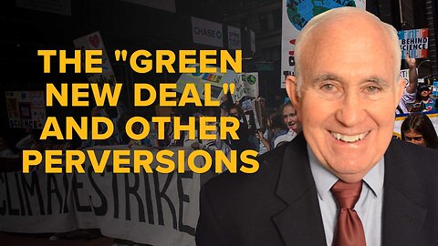 The "Green New Deal" and Other Perversions