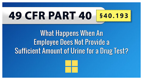 §40.193 What Happens When An Employee Does Not Provide a Sufficient Amount of Urine for a Drug Test?