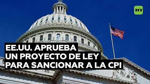 EE.UU. aprueba un proyecto de ley para sancionar a la CPI