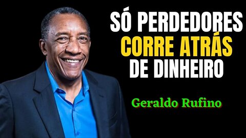 Nunca Corra Atrás Do Dinheiro Faça o Dinheiro Correr Atrás De Você! - Geraldo Rufino - Motivacional