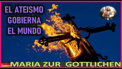 EL ATEISMO GOBIERNA EL MUNDO - MENSAJE DE JESUCRISTO REY A MARIA ZÜR GÖTTLICHEN