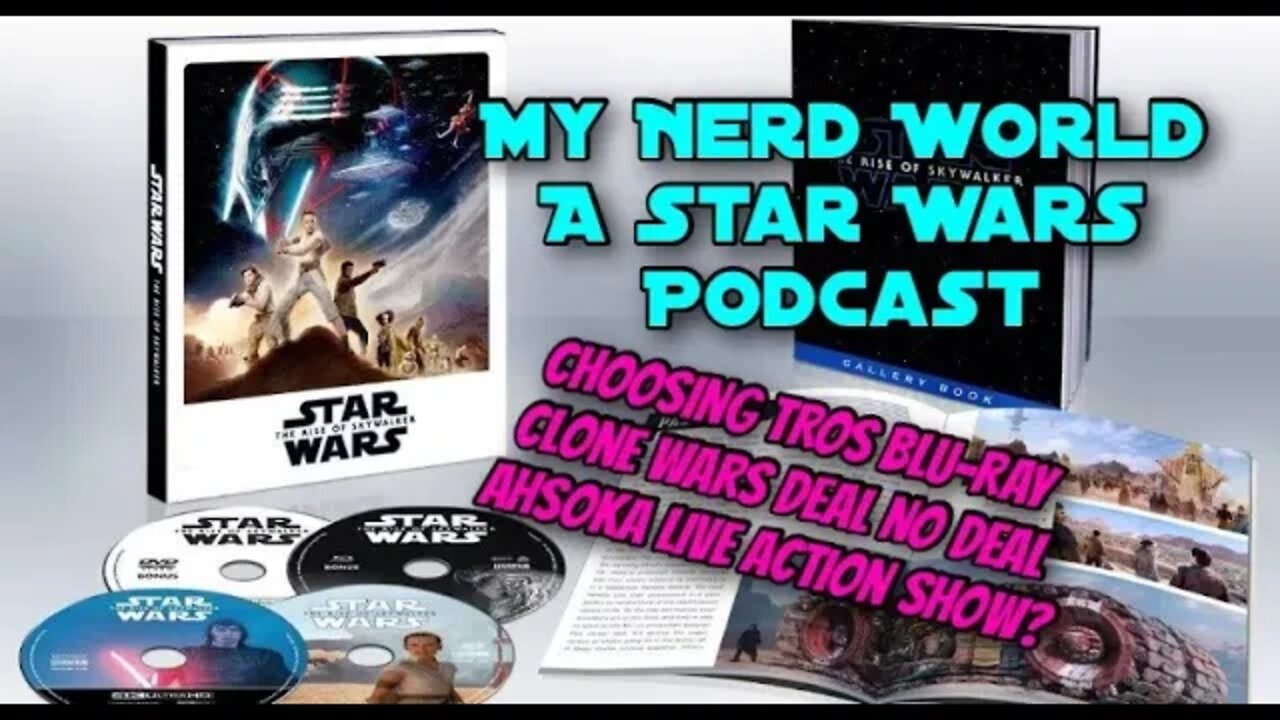 A Star Wars Podcast: The Rise of Skywalker Blu-Ray choices, Ahsoka live action show?