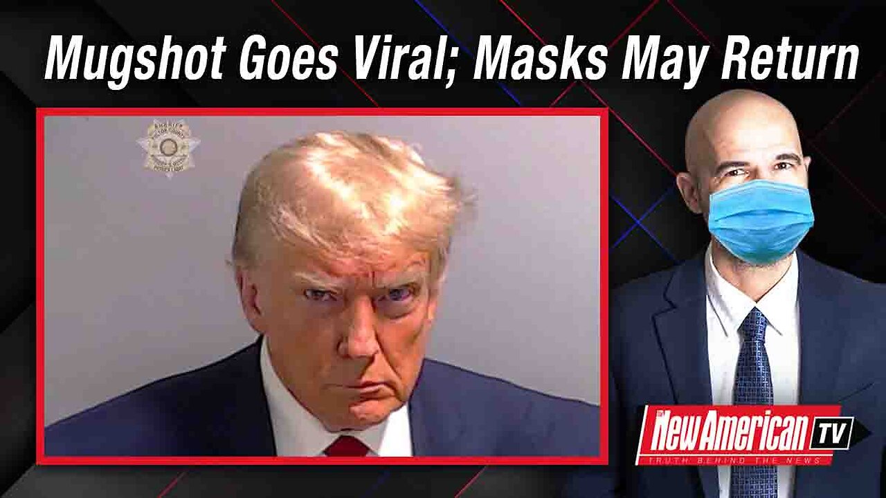 The New American TV | A Mugshot Goes Viral, and Facemasks May Return