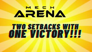 Two Setbacks with a Victory!!! [Mech Arena]