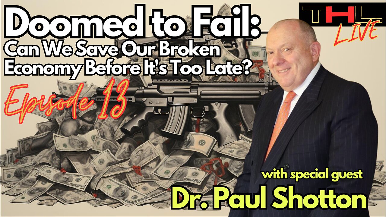 Doomed to Fail -- Can We Save Our Broken Economy Before It's Too Late? | THL Episode 13 FULL