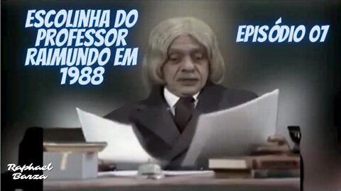 ESCOLINHA DO PROFESSOR RAIMUNDO EM 1988. EP. 07