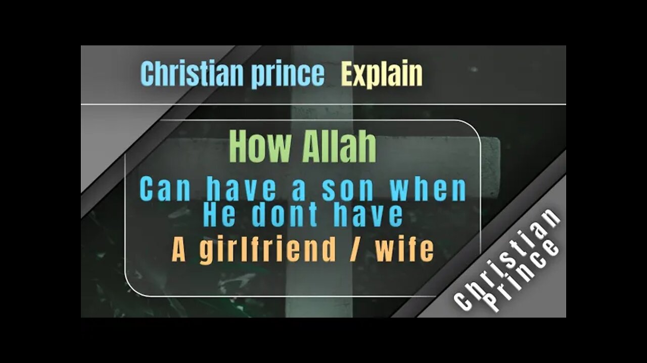 How allah can have a son when he don’t have wife / girlfriend - Christian Prince explain