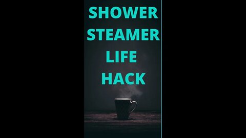 Shower Steamer Hack