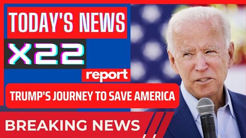 X22 REPORT TODAY'S NEWS - BREAKING NEWS - TRUMP'S JOURNEY TO SAVE AMERICA