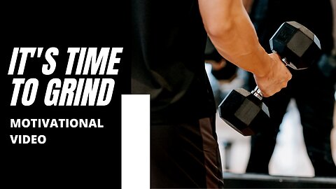 It's Time To Grind-motivational video-motivational speech