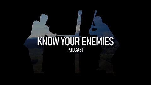 Know Your Enemies Podcast #5