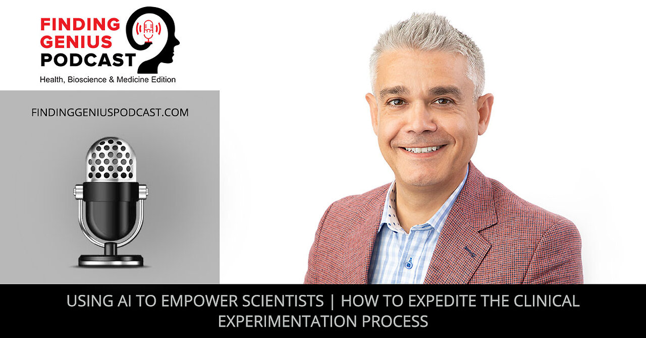 Using AI To Empower Scientists | How To Expedite The Clinical Experimentation Process