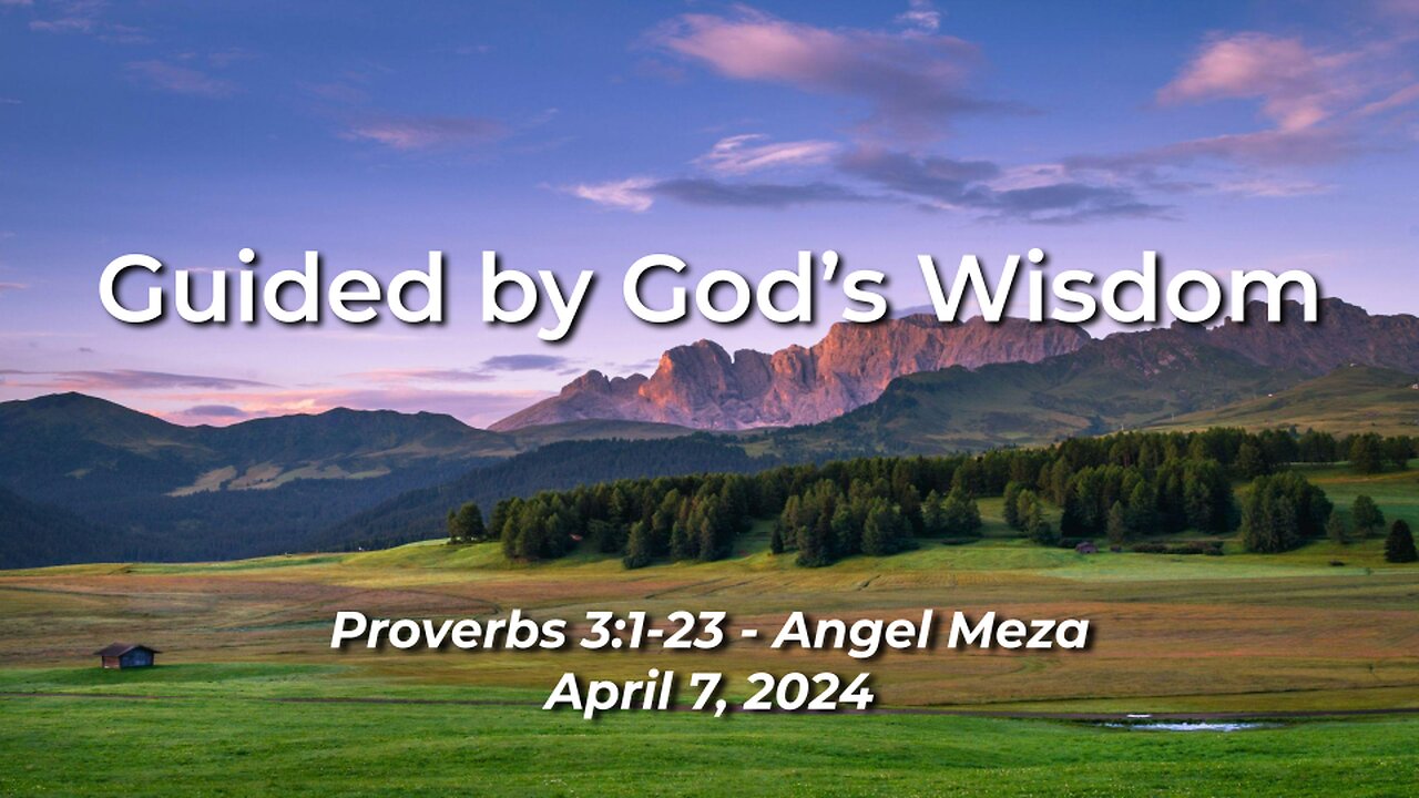 2024-04-07 - Guided by God’s Wisdom (Proverbs 3:1-23) - Angel Meza