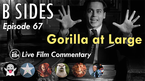 B SIDES Episode 67 - Gorilla at Large! - Live Riffs and Commentary from The B Roll Crew!