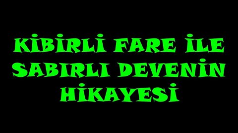 KİBİRLİ FARE İLE SABIRLI DEVENİN HİKAYESİ