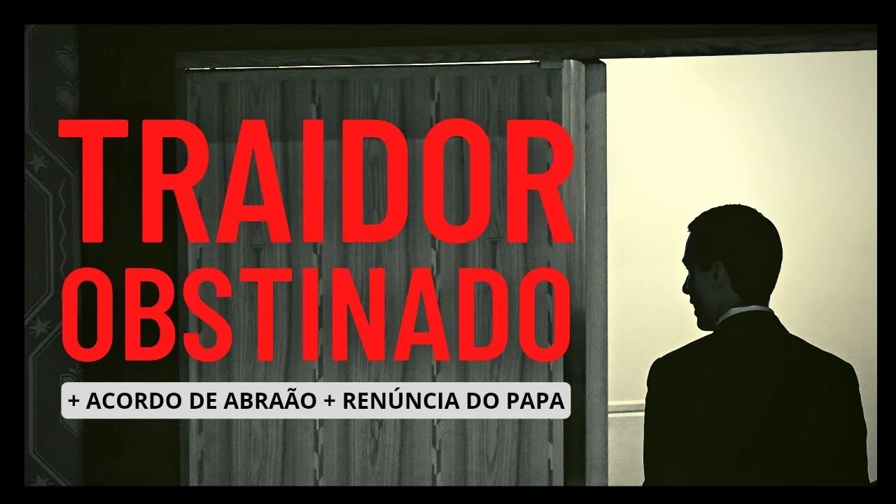 JARED TRAIDOR, ACORDOS DE ABRAÃO, RENÚNCIA DO PAPA...